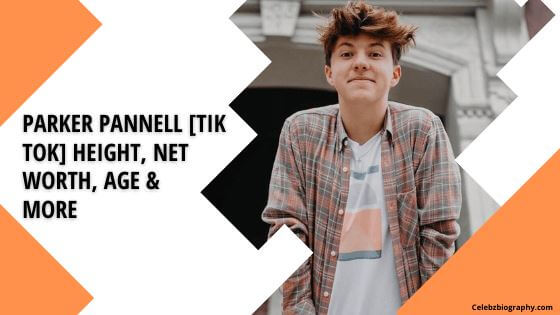 Parker Pannell [Tik Tok] Height, Net Worth, Age & More » Celebzbiography
