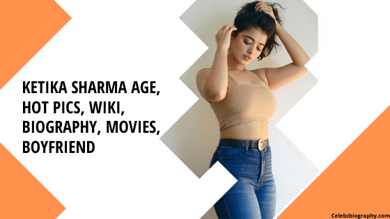 Ketika Sharma Age, Hot Pics, Wiki, Biography, Movies, Boyfriend