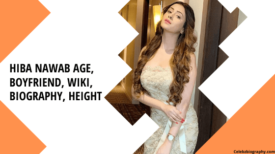 Hiba Nawab Age, Boyfriend, Wiki, Biography, Height