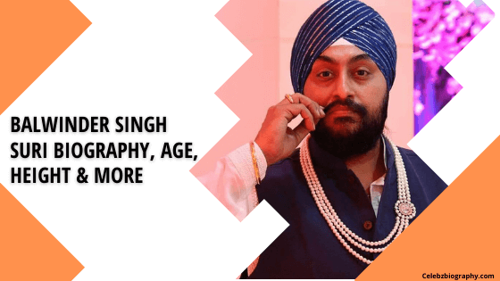 Balwinder Singh Suri Biography, Age, Height & More