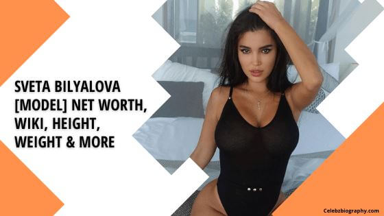Sveta Bilyalova [Model] Net Worth, Wiki, Height, Weight & More