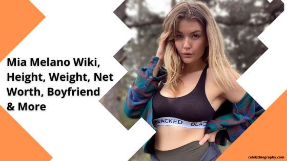 Mia Melano Wiki, Height, Weight, Net Worth, Boyfriend & More