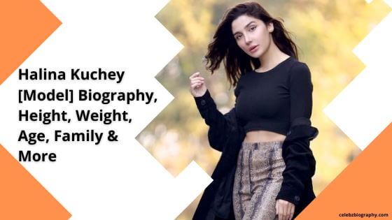 Halina Kuchey [Model] Biography, Height, Weight, Age, Family & More
