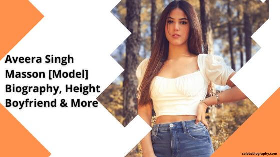Aveera Singh Masson [Model] Biography, Height, Boyfriend & More