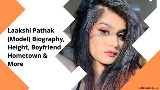 Laakshi Pathak [Model] Biography, Height, Boyfriend, Hometown & More