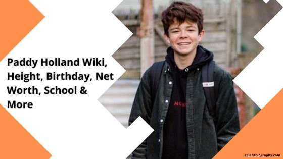 Paddy Holland Wiki, Height, Birthday, Net Worth, School & More