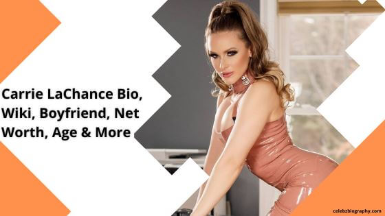 Carrie LaChance Bio, Wiki, Boyfriend, Net Worth, Age & More