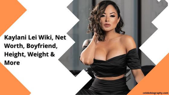 Kaylani Lei Wiki, Net Worth, Boyfriend, Height, Weight & More