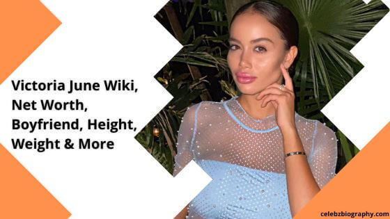 Victoria June Wiki, Net Worth, Boyfriend, Height, Weight & More