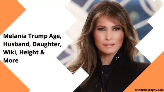 Melania Trump Age, Husband, Daughter, Wiki, Height & More