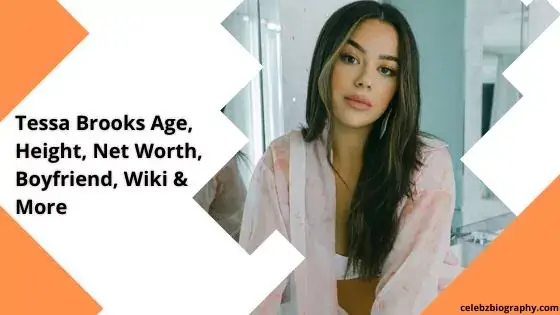Tessa Brooks Age, Height, Net Worth, Boyfriend, Wiki & More
