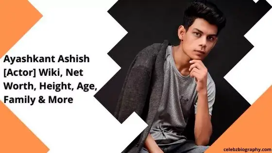 Ayashkant Ashish [Actor] Wiki, Net Worth, Height, Age, Family & More