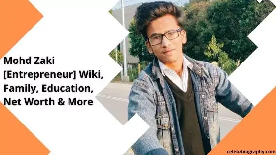 Mohd Zaki [Entrepreneur] Wiki, Family, Education, Net Worth & More