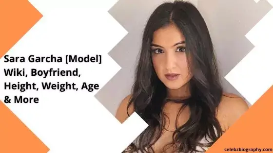 Sara Garcha [Model] Wiki, Boyfriend, Height, Weight, Age & More