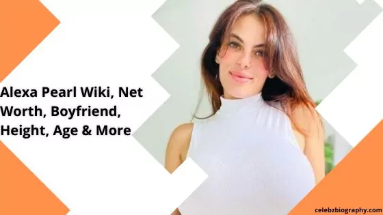 Alexa Pearl Wiki, Net Worth, Boyfriend, Height, Age & More