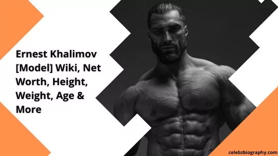 Ernest Khalimov [Model] Wiki, Net Worth, Height, Weight, Age & More