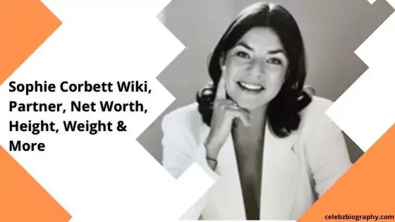 Sophie Corbett Wiki, Partner, Net Worth, Height, Weight & More