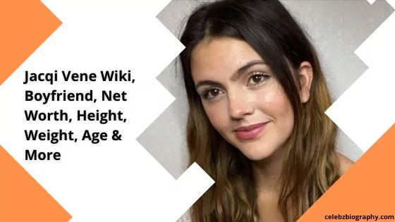 Jacqi Vene Wiki, Boyfriend, Net Worth, Height, Weight, Age & More