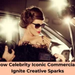How Celebrity Iconic Commercials Ignite Creative Sparks